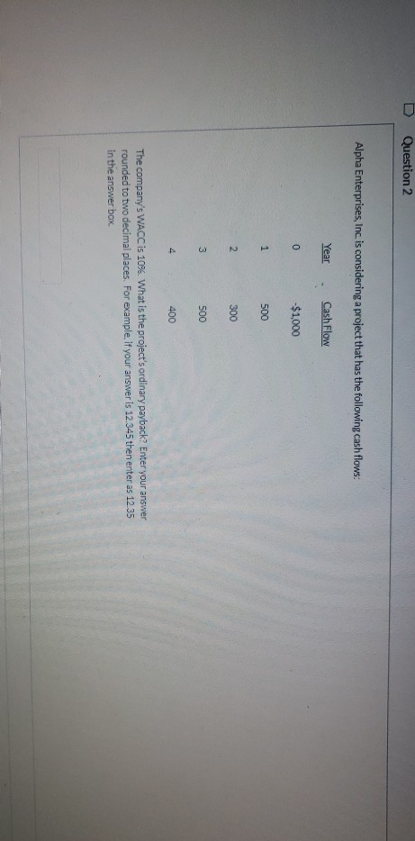 D Question 2 Alpha Enterprises, Inc. is considering a project that