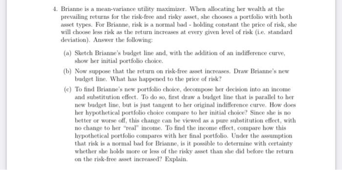  4. Brianne is a mean-variance utility maximizer. When allocating her wealth