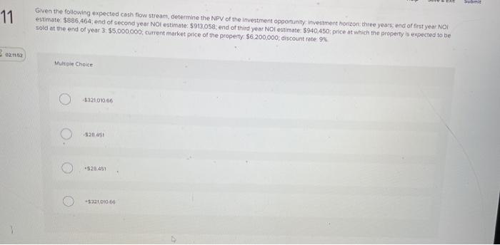  Submit 11 Given the following expected cash flow stream, determine the