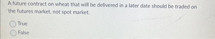  A future contract on wheat that will be delivered in a
