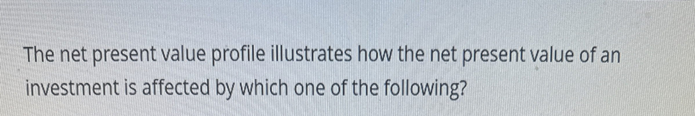  The net present value profile illustrates how the net present value