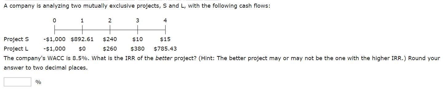  A company is analyzing two mutually exclusive projects, S and L,