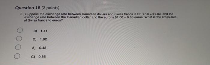  Question 18 (2 points) 2. Suppose the exchange rate between Canadian