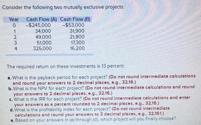 Consider the following two mutually exclusive projects:Year Cash Flow (A) Cash Flow