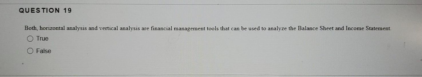  QUESTION 19 Both horizontal analysis and vertical analysis are financial management