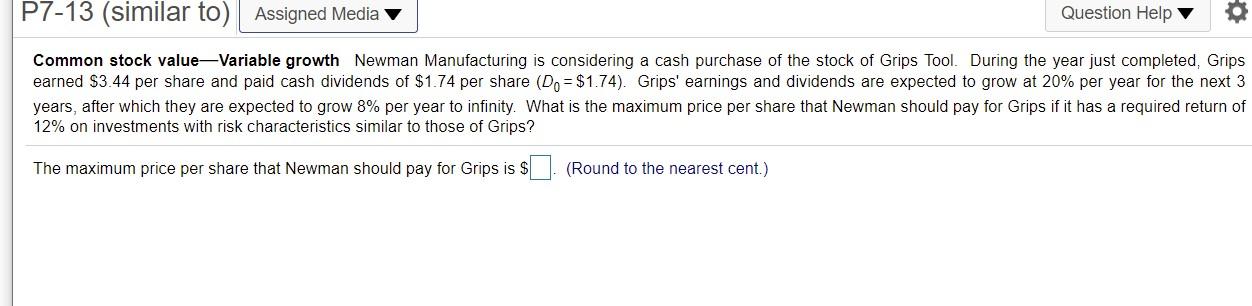 P7-13 (similar to) Assigned Media Question Help Common stock value-Variable growth