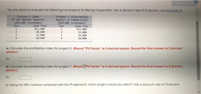  You are asked to evaluate the following two projects for Boring
