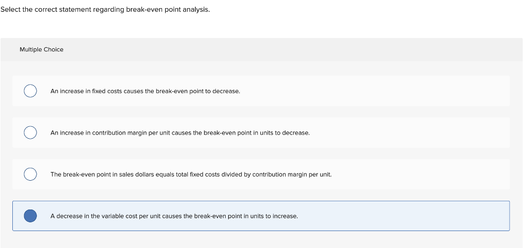  Select the correct statement regarding break-even point analysis. Multiple Choice An