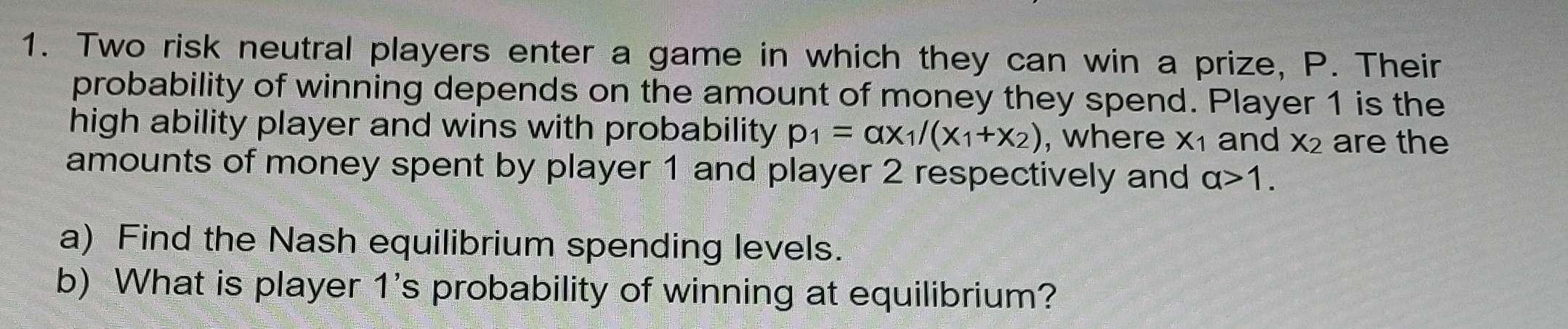 1. Two risk neutral players enter a game in which they