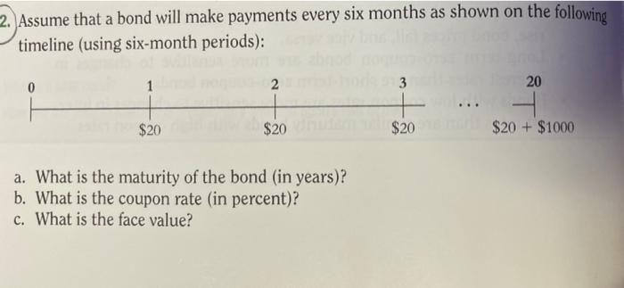  2. Assume that a bond will make payments every six months