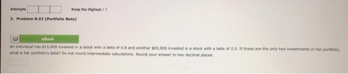  Attempts Keep the Highest / 1 2. Problem 8.02 Portfolio Beta)