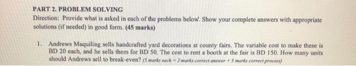  PART 2. PROBLEM SOLVING Direction: Provide what is asked in each