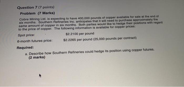  Question 7 (7 points) Problem (7 Marks) Cobre Mining Ltd. is