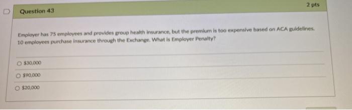 or I will down vote. D Question 42 ACA Health Policies must