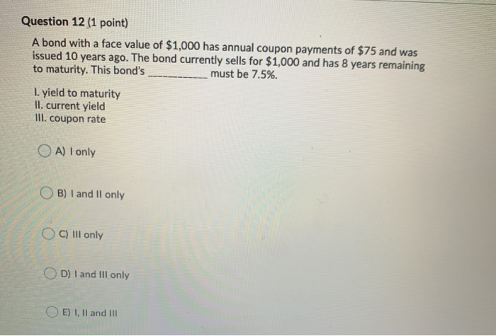  Question 12 (1 point) A bond with a face value of