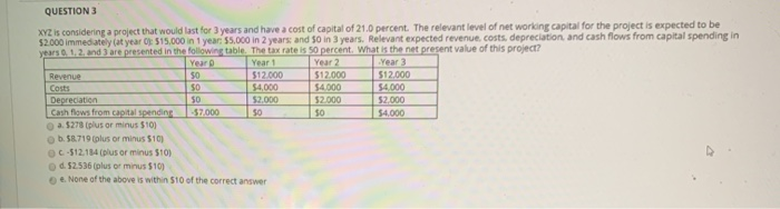  QUESTION 3 XYZ is considering a project that would last for