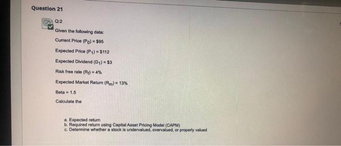 please provide step by step solution Question 21 Q:2 Given the following