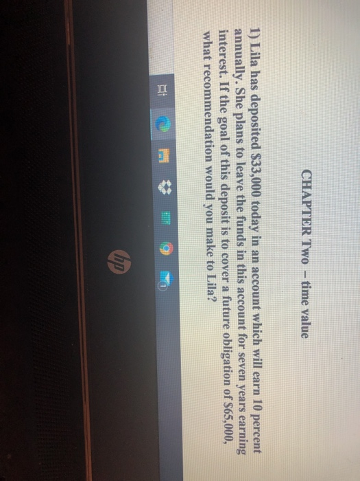  CHAPTER Two time value 1) Lila has deposited $33,000 today in