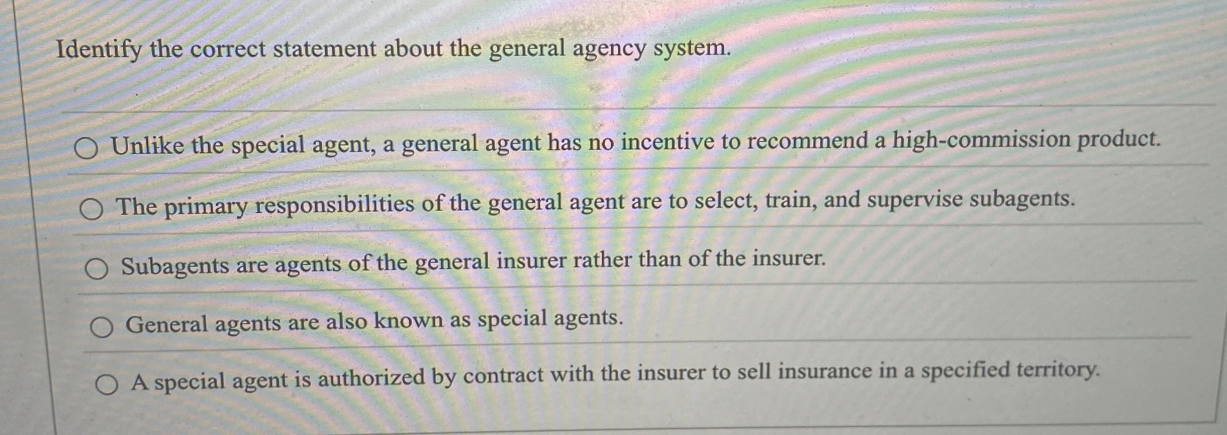  Identify the correct statement about the general agency system. Unlike the