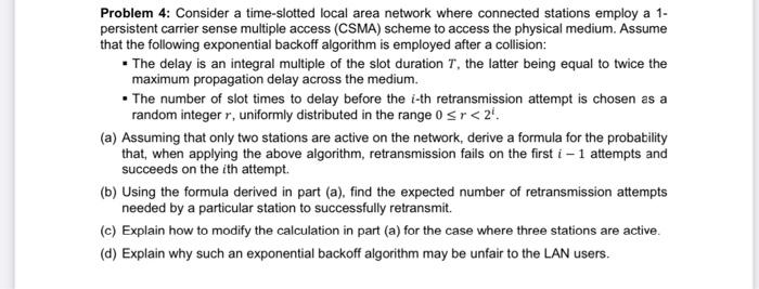  Problem 4: Consider a time-slotted local area network where connected stations