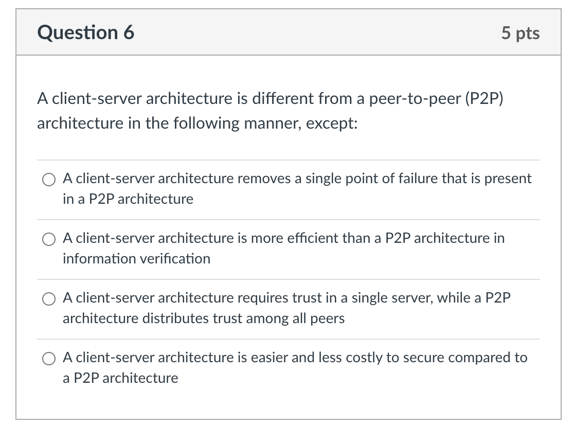  Question 6 5 pts A client-server architecture is different from a