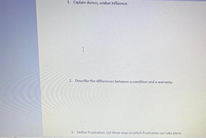  1. Explain duress, undue influence. I 2. Describe the differences between