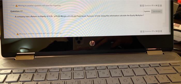  Moving to another question will save the response Orton 17/20 Question