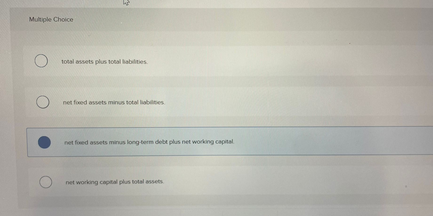  Multiple Choice total assets plus total liabilities. net fixed assets minus