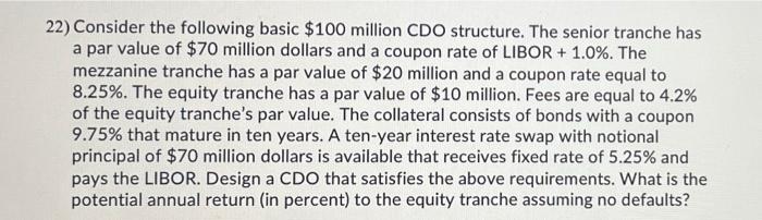  22) Consider the following basic $100 million CDO structure. The senior