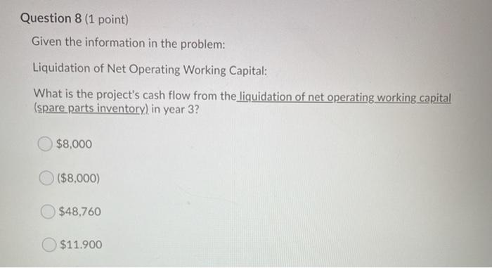  Question 8 (1 point) Given the information in the problem: Liquidation