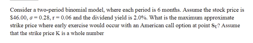  Consider a two-period binomial model, where each period is 6 months.