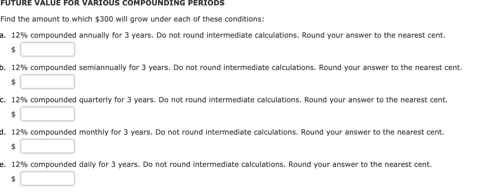 Please Help ASAP!! Thank you! FUTURE VALUE FOR VARIOUS COMPOUNDING PERIODS Find
