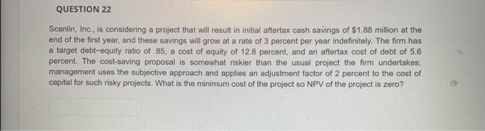  QUESTION 22 Scanlin, Inc., is considering a project that will result