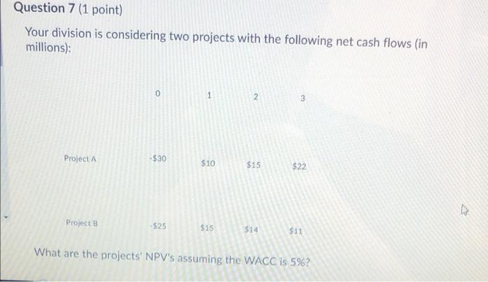 need help with 7&8 Question 7 (1 point) Your division is considering