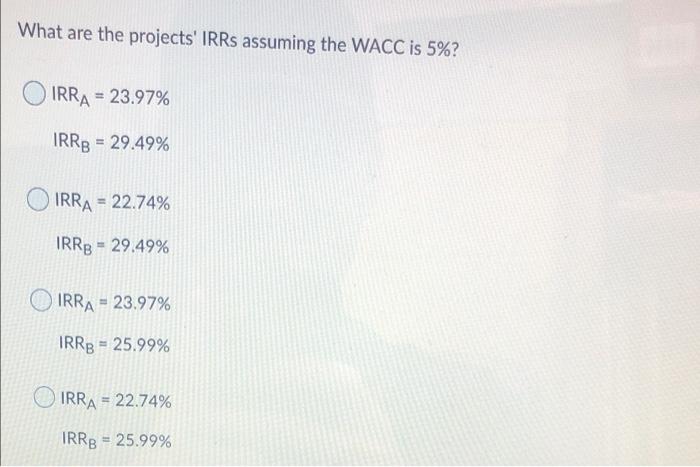 $14 $11 What are the projects' NPV's assuming the WACC is 5%?