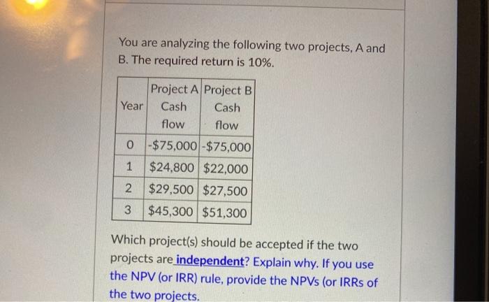  You are analyzing the following two projects, A and B. The