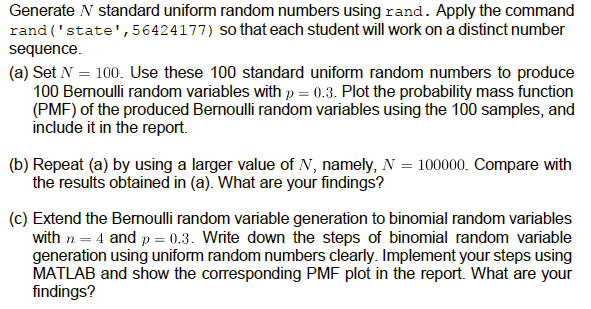 Generate N standard uniform random numbers using rand. Apply the command