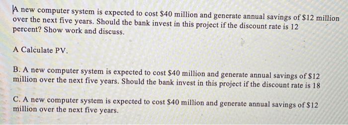  A new computer system is expected to cost $40 million and