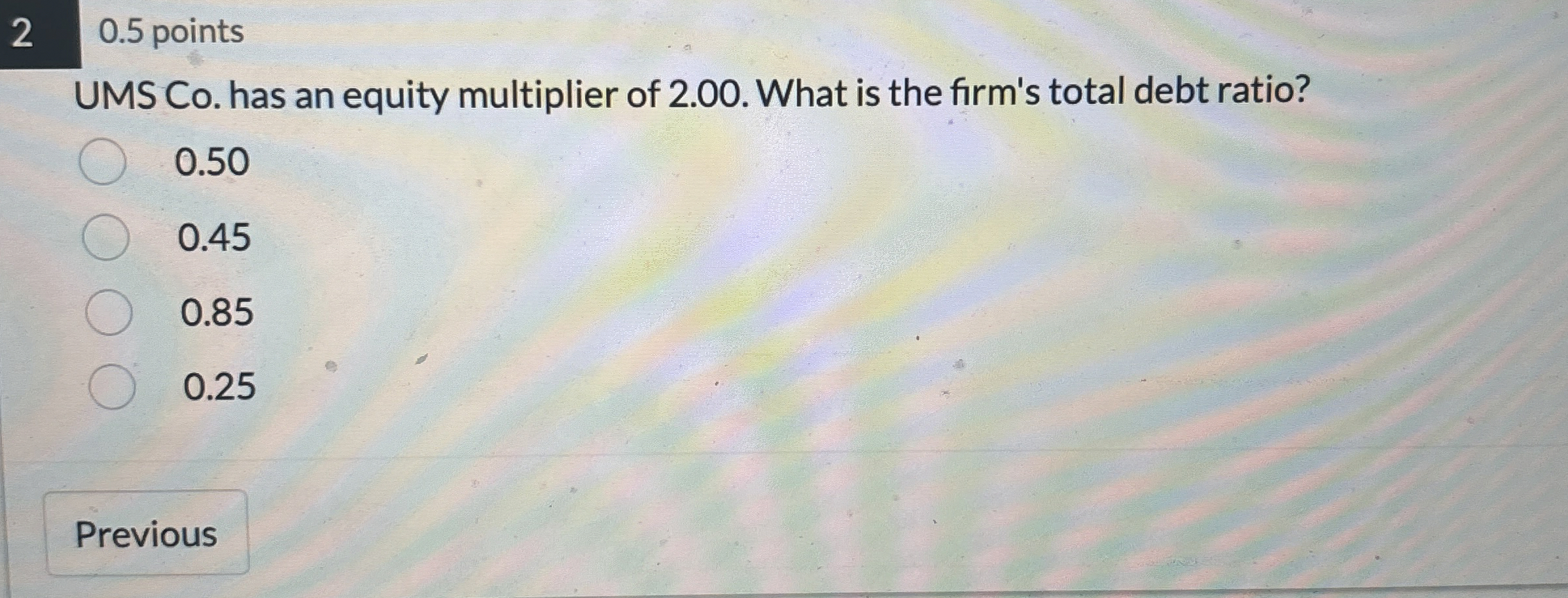  2 0.5 points UMS Co. has an equity multiplier of 2.00.