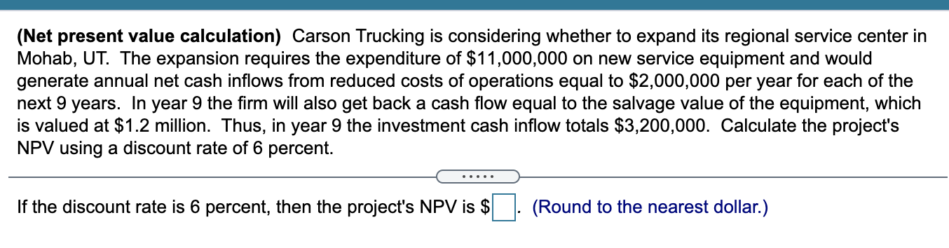  (Net present value calculation) Carson Trucking is considering whether to expand