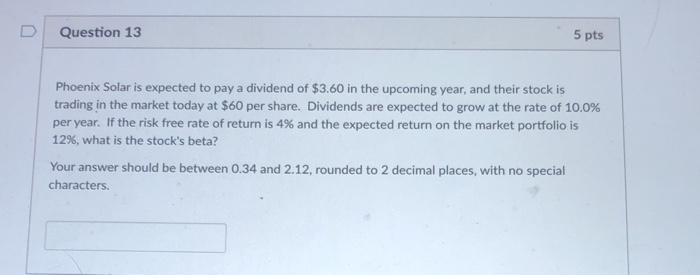  D Question 13 5 pts Phoenix Solar is expected to pay