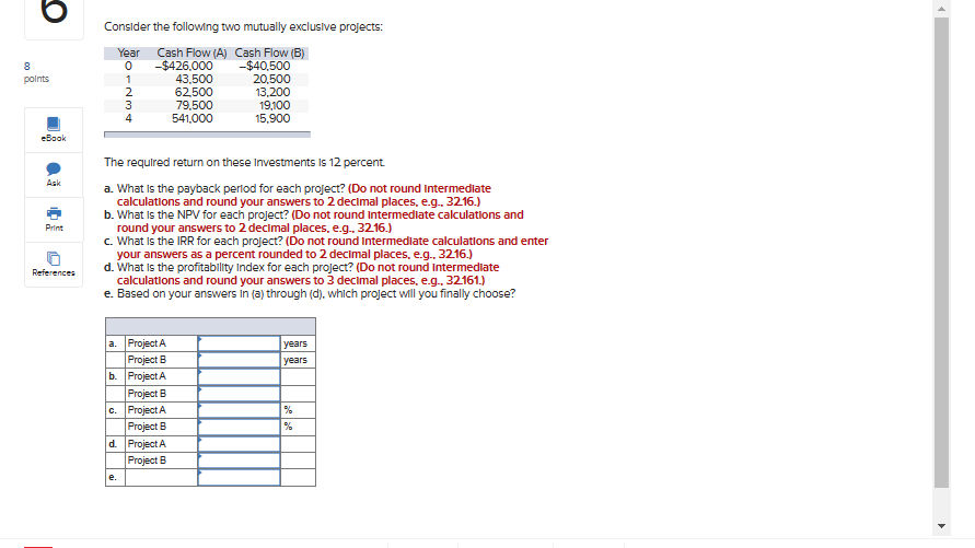  Consider the following two mutually exclusive projects: The required return on