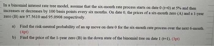 In a binomial interest rate tree model, assume that the six-month