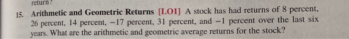  Telur 15. Arithmetic and Geometric Returns [LO1] A stock has had