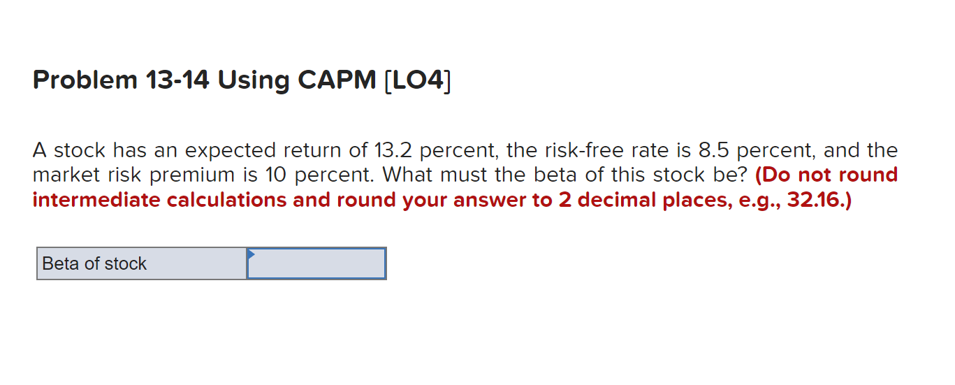  Problem 13-14 Using CAPM (LO4] A stock has an expected return