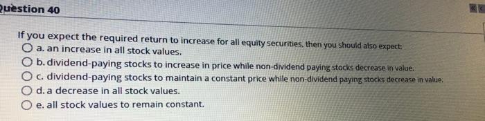  Question 40 If you expect the required return to increase for