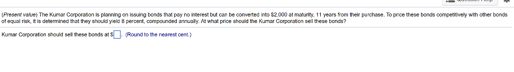  (Present value) The Kumar Corporation is planning on issuing bonds that