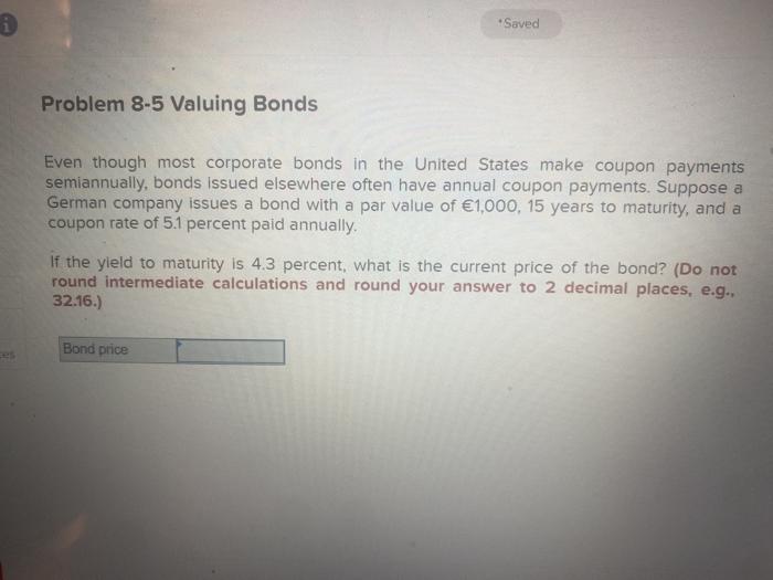  Saved Problem 8-5 Valuing Bonds Even though most corporate bonds in