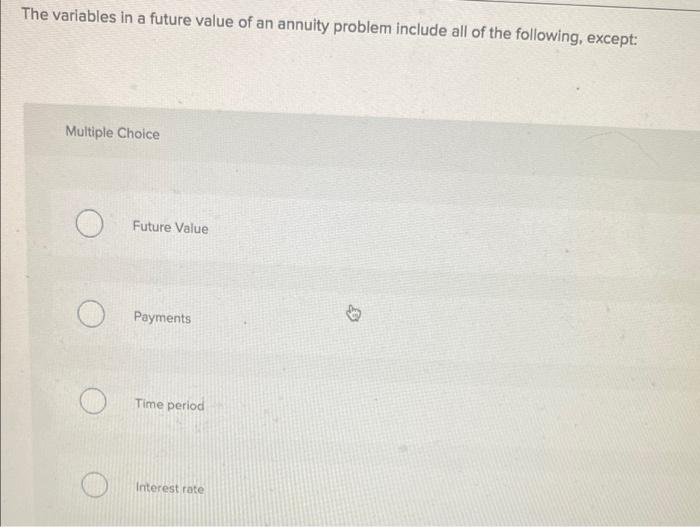  The variables in a future value of an annuity problem include