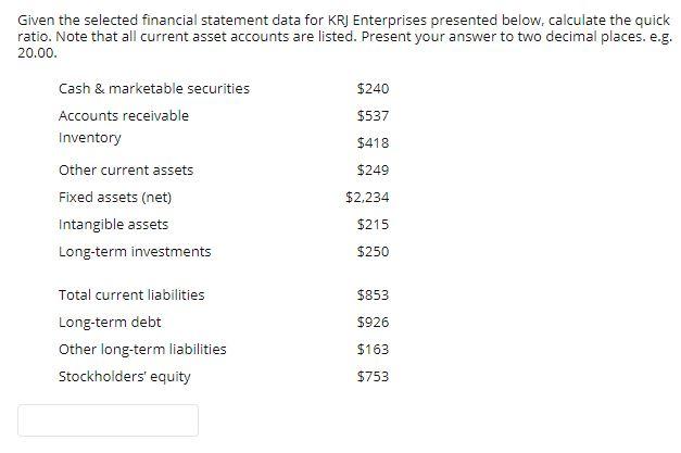  Given the selected financial statement data for KRJ Enterprises presented below,